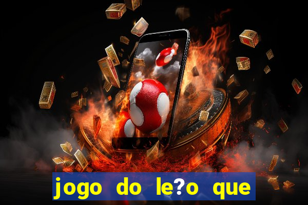 jogo do le?o que ganha dinheiro