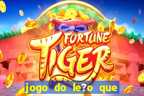 jogo do le?o que ganha dinheiro