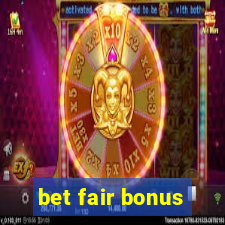 bet fair bonus