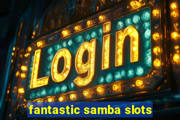 fantastic samba slots