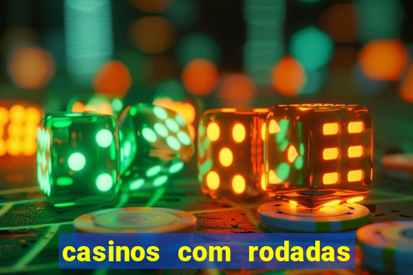 casinos com rodadas gratis sem deposito