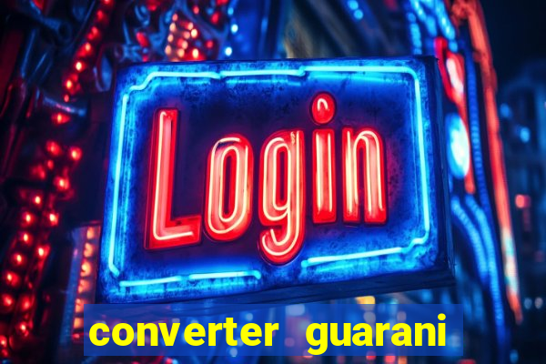 converter guarani em real