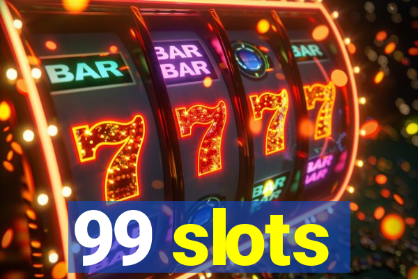 99 slots