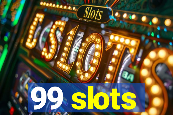 99 slots