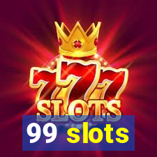 99 slots