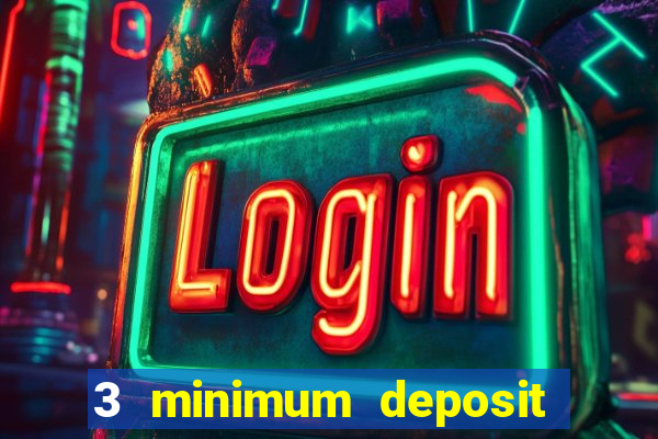 3 minimum deposit mobile casino