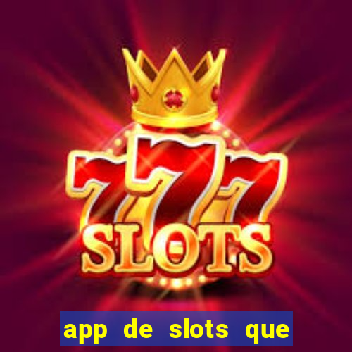 app de slots que pagam dinheiro de verdade