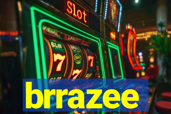 brrazee