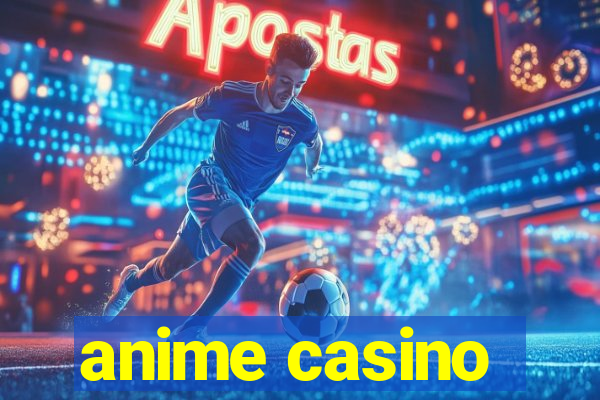 anime casino