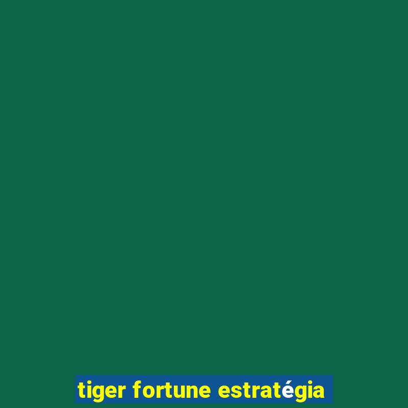 tiger fortune estratégia