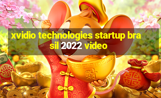 xvidio technologies startup brasil 2022 video