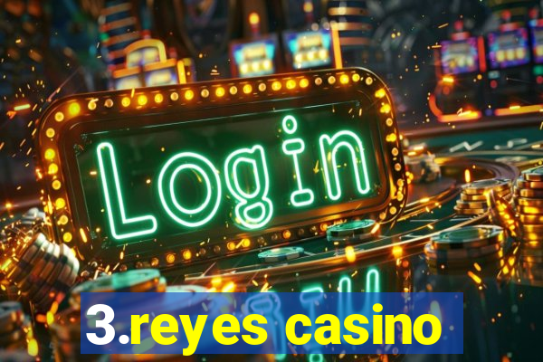 3.reyes casino