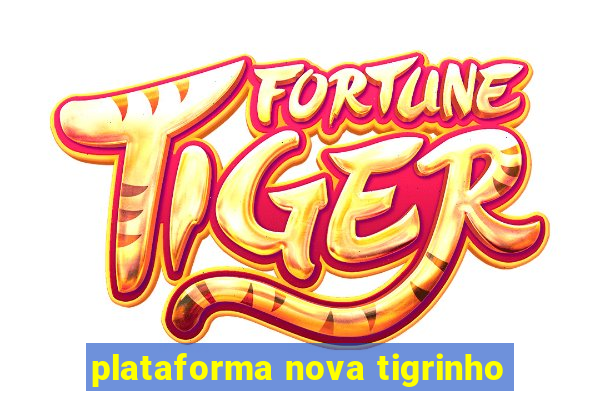 plataforma nova tigrinho