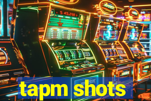 tapm shots