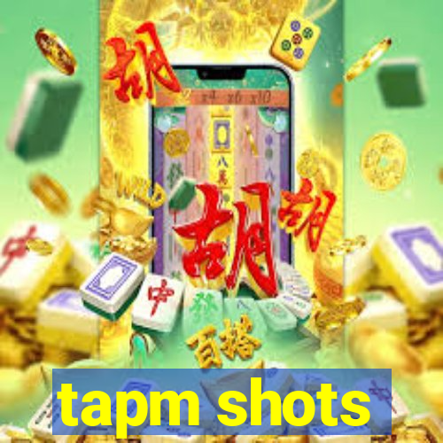 tapm shots