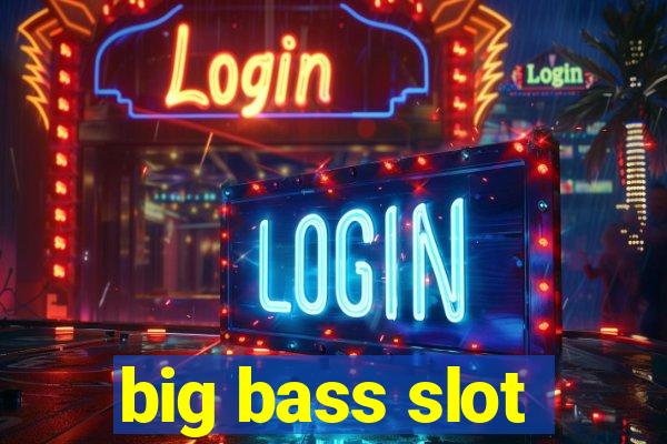 big bass slot