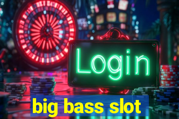 big bass slot