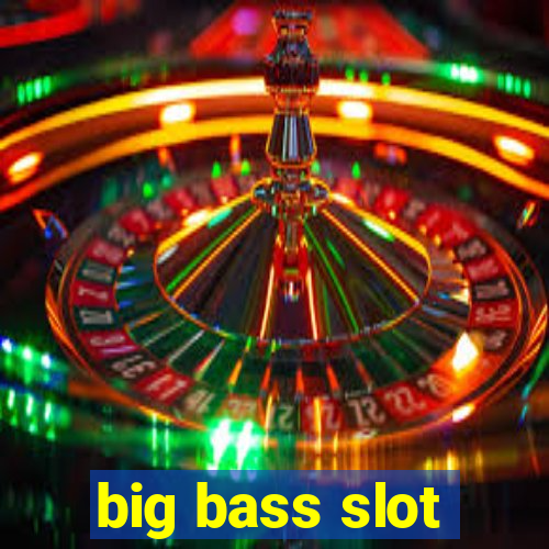 big bass slot