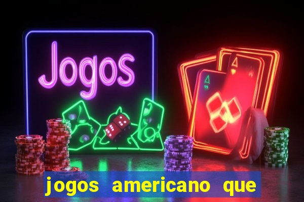 jogos americano que ganha dinheiro