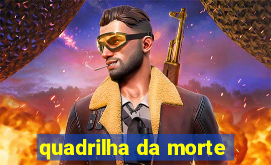 quadrilha da morte