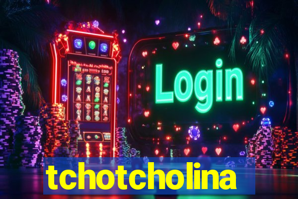 tchotcholina