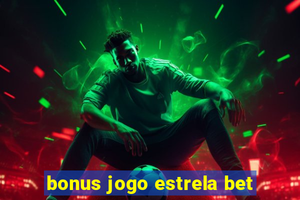 bonus jogo estrela bet