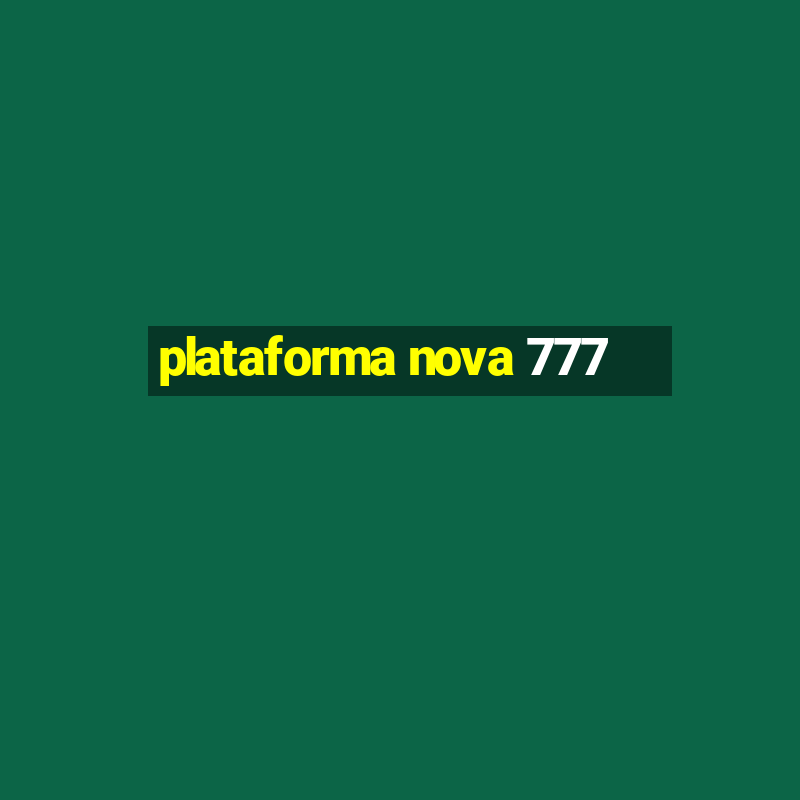 plataforma nova 777