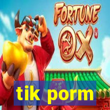 tik porm