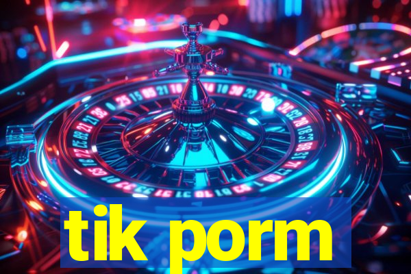 tik porm