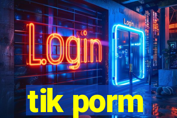 tik porm