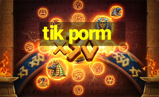 tik porm