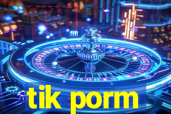 tik porm