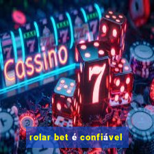 rolar bet é confiável