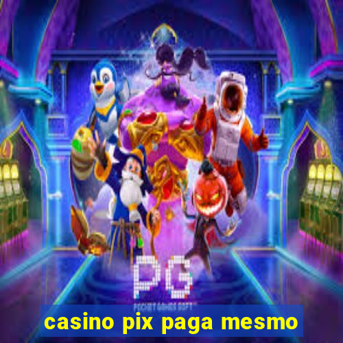 casino pix paga mesmo