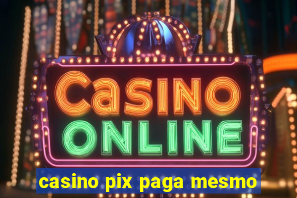 casino pix paga mesmo