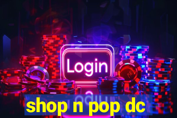 shop n pop dc