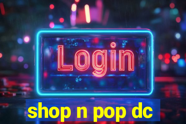 shop n pop dc