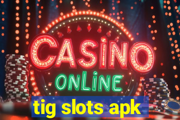 tig slots apk