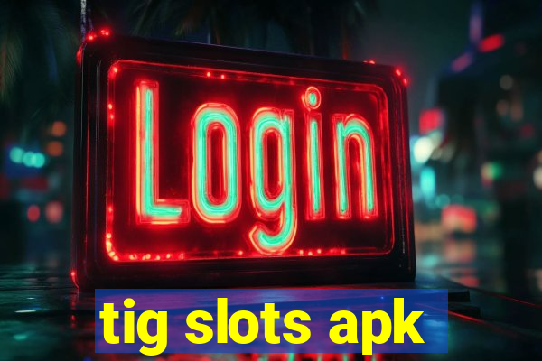 tig slots apk