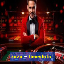 zaza – timeslots