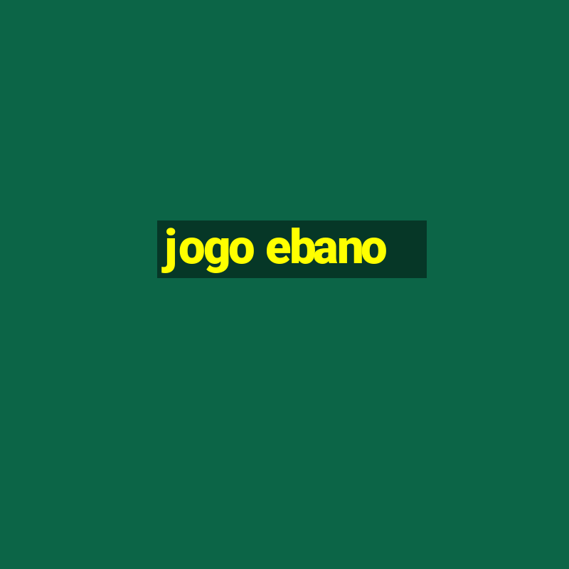 jogo ebano