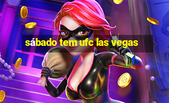 sábado tem ufc las vegas