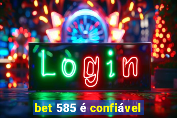 bet 585 é confiável