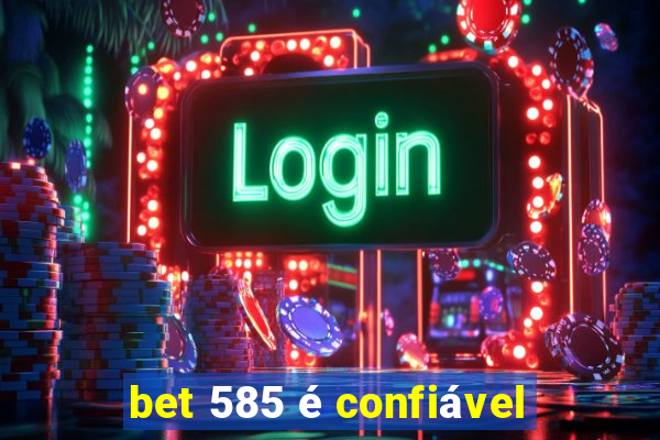 bet 585 é confiável