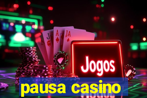 pausa casino