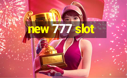 new 777 slot