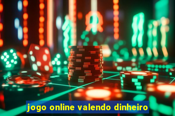 jogo online valendo dinheiro