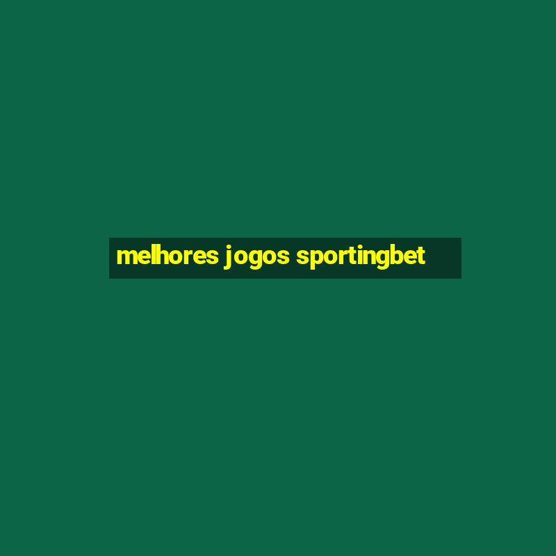 melhores jogos sportingbet