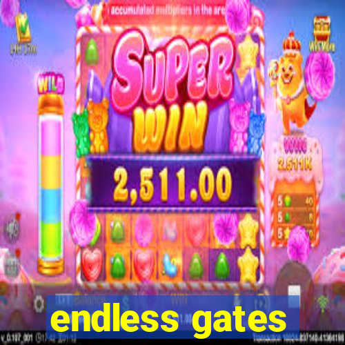 endless gates