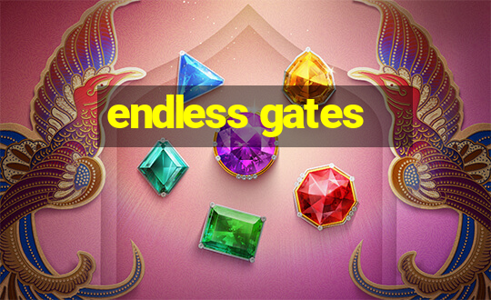 endless gates